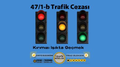 47/1-b Trafik Cezası Kırmızı Işık Cezası 2025 47/1-b 47/1-b trafik cezası nedir