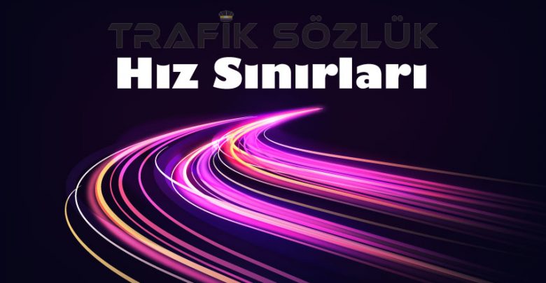 Trafik Hız Sınırları Ne Kadar? Trafik Kuralları 2025 hız sınırları hız sınırları nedir