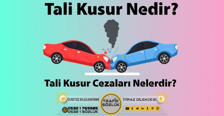 Tali Kusur Nedir? Tali Kusurun Tazminata Etkisi 2025 tali kusur trafik tali kusurlu haller