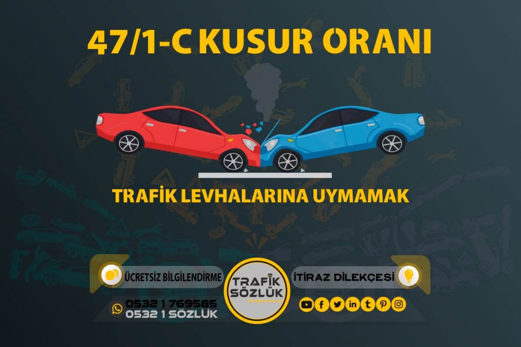 47/1-c trafik cezası 2025 47/1-c trafik cezası 47/1-c kusur oranı açıklaması ve itiraz ktk 47/1c
