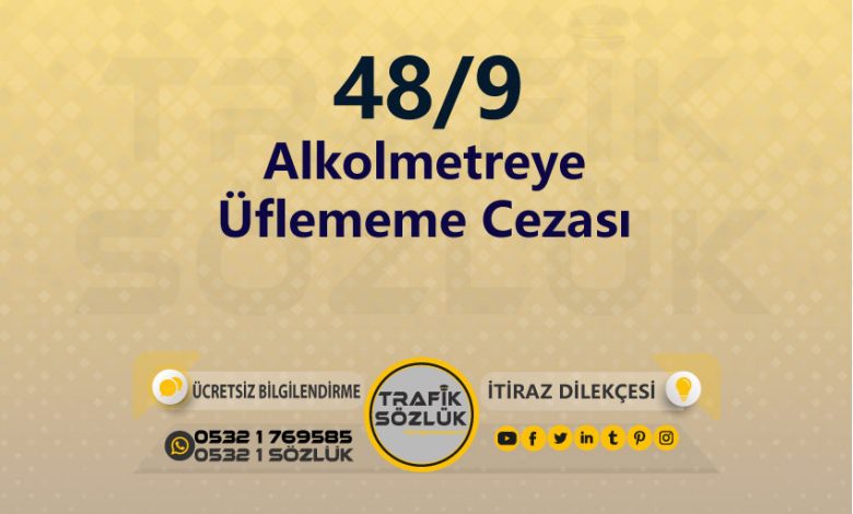 karayolları trafik kanunu 48/9 trafik ceza maddesi alkolmetreye üflememe olarak tanımlanır