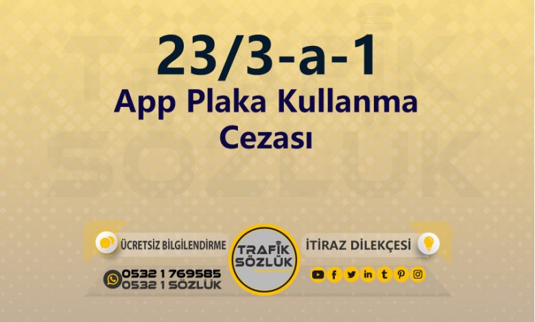 karayolları trafik kanunu 23/3-a-1 trafik ceza maddesi app plaka kullanma olarak tanımlanır