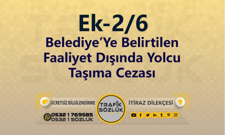 Belediye’Ye Belirtilen Faaliyet Dışında Yolcu Taşıma Cezası 2025 karayolları trafik kanunu Ek-2/6 trafik ceza maddesi Belediye’ye belirtilen faaliyet dışında yolcu taşıma olarak tanımlanır