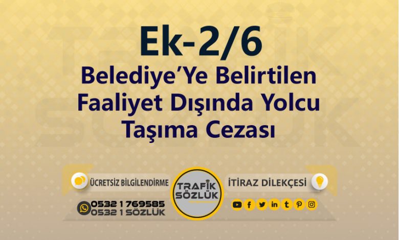 karayolları trafik kanunu Ek-2/6 trafik ceza maddesi Belediye’ye belirtilen faaliyet dışında yolcu taşıma olarak tanımlanır