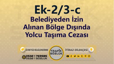 karayolları trafik kanunu Ek-2/3-c trafik ceza maddesi belediyeden izin alınan bölge dışında yolcu taşıma olarak tanımlanır