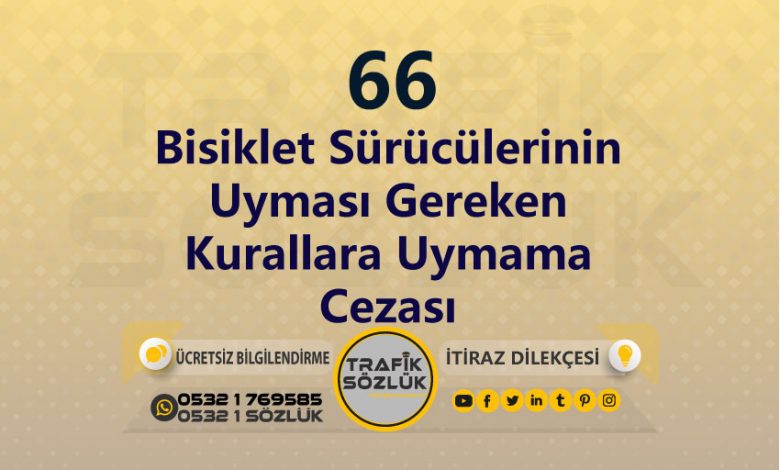 karayolları trafik kanunu 66 trafik ceza maddesi bisiklet sürücülerinin uyması gereken kurallara uymama olarak tanımlanır