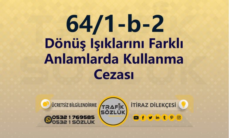 Dönüş Işıklarını Farklı Anlamlarda Kullanma Cezası 2023 karayolları trafik kanunu 64/1-b-2 trafik ceza maddesi dönüş ışıklarını farklı anlamlarda kullanma olarak tanımlanır