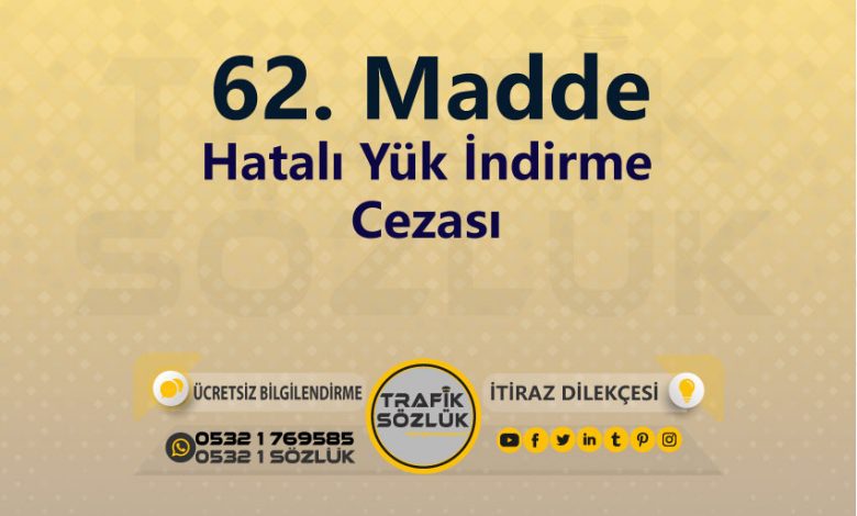 Hatalı Yük İndirme Cezası 2025 karayolları trafik kanunu 62. Madde trafik ceza maddesi hatalı yük indirme olarak tanımlanır
