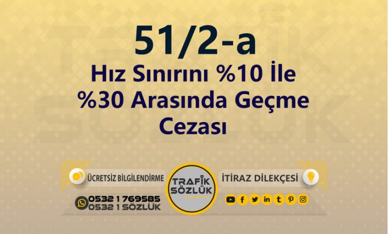 karayolları trafik kanunu 51/2-a trafik ceza maddesi hız sınırını %10 ile %30 arasında geçme olarak tanımlanır