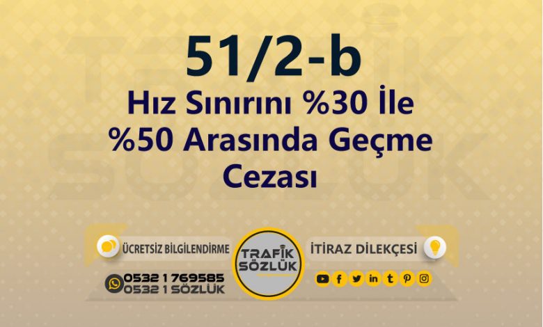 karayolları trafik kanunu 51/2-b trafik ceza maddesi hız sınırını %30 ile %50 arasında geçme olarak tanımlanır