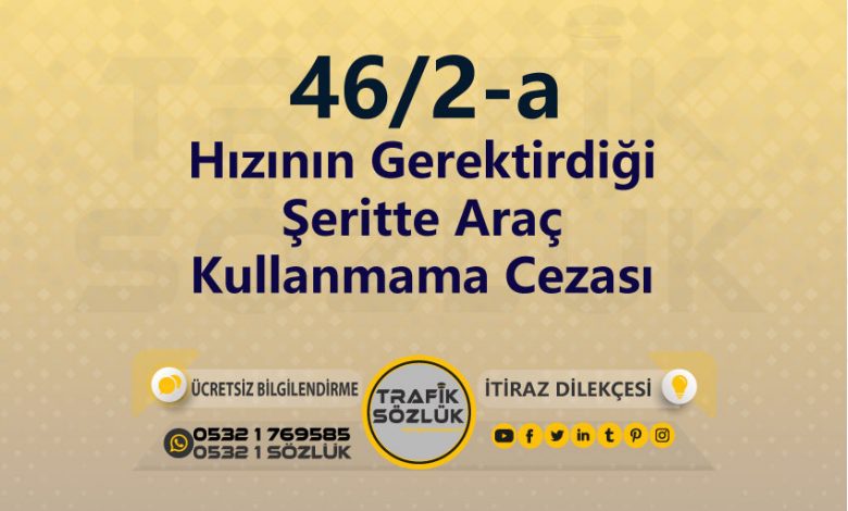 karayolları trafik kanunu 46/2-a trafik ceza maddesi hızının gerektirdiği şeritte araç kullanmama olarak tanımlanır