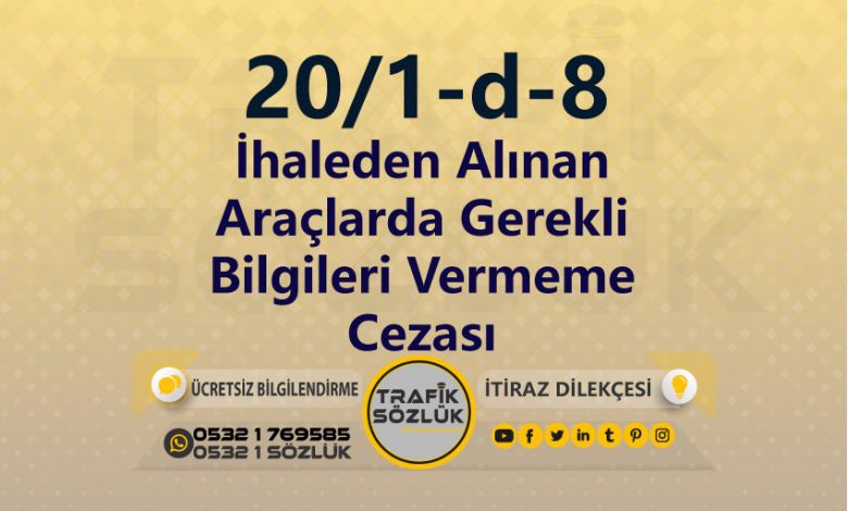 karayolları trafik kanunu 20/1-d-8 trafik ceza maddesi ihaleden alınan araçlarda gerekli bilgileri vermeme olarak tanımlanır