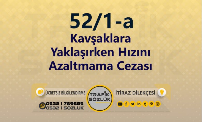 karayolları trafik kanunu 52/1-a trafik ceza maddesi kavşaklara yaklaşırken hızını azaltmama olarak tanımlanır