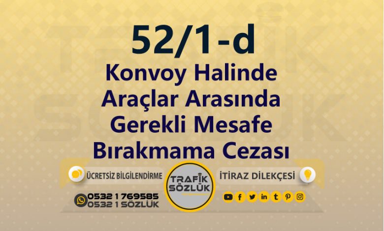 Konvoy Halinde Araçlar Arasında Gerekli Mesafe Bırakmama Cezası 2025 karayolları trafik kanunu 52/1-d trafik ceza maddesi konvoy halinde araçlar arasında gerekli mesafe bırakmama olarak tanımlanır