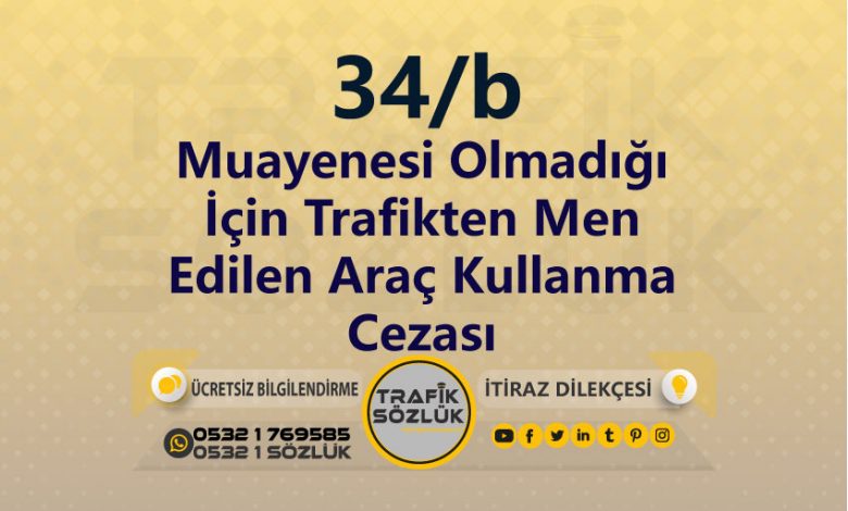 Muayenesi Olmadığı İçin Trafikten Men Edilen Araç Kullanma Cezası 2025 karayolları trafik kanunu 34/b trafik ceza maddesi muayenesi olmadığı için trafikten men edilen araç kullanma olarak tanımlanır