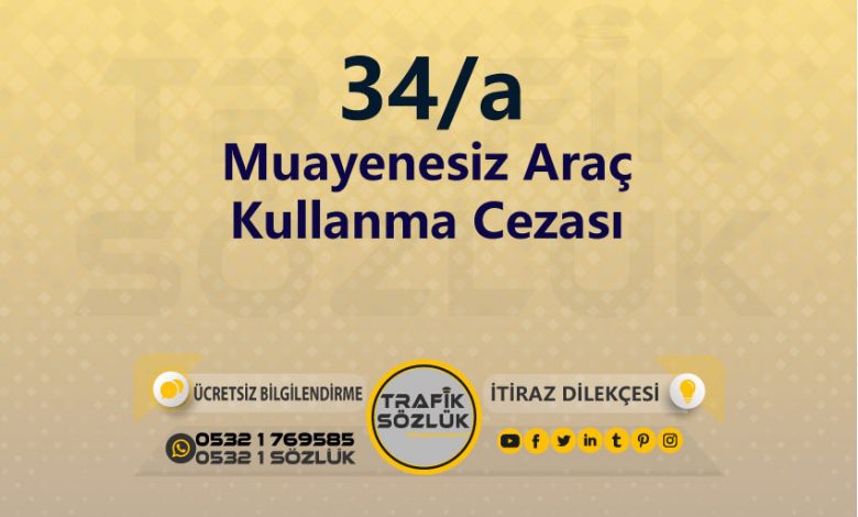 karayolları trafik kanunu 34/a trafik ceza maddesi muayenesiz araç kullanma olarak tanımlanır