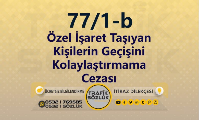 karayolları trafik kanunu 77/1-b trafik ceza maddesi özel işaret taşıyan kişilerin geçişini kolaylaştırmama olarak tanımlanır