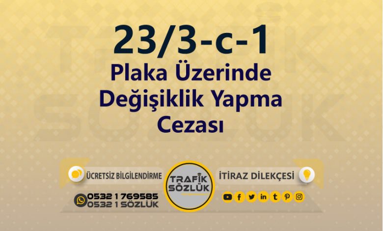 karayolları trafik kanunu 23/3-c-1 trafik ceza maddesi plaka üzerinde değişiklik yapma olarak tanımlanır