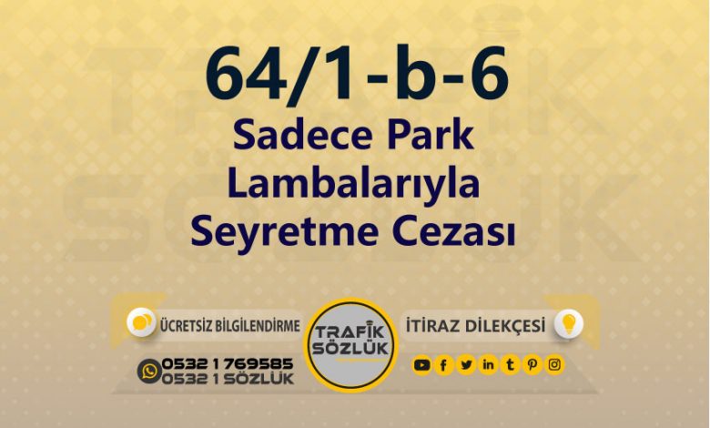 karayolları trafik kanunu 64/1-b-6 trafik ceza maddesi sadece park lambalarıyla seyretme olarak tanımlanır