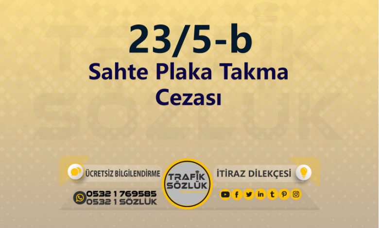 karayolları trafik kanunu 23/5-b trafik ceza maddesi sahte plaka takma olarak tanımlanır