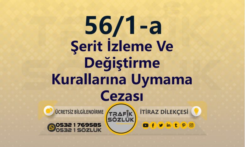 karayolları trafik kanunu 56/1-a trafik ceza maddesi şerit izleme ve değiştirme kurallarına uymama olarak tanımlanır