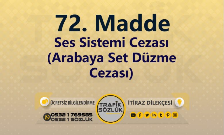 karayolları trafik kanunu 72. Madde trafik ceza maddesi ses sistemi (arabaya set düzme )olarak tanımlanır