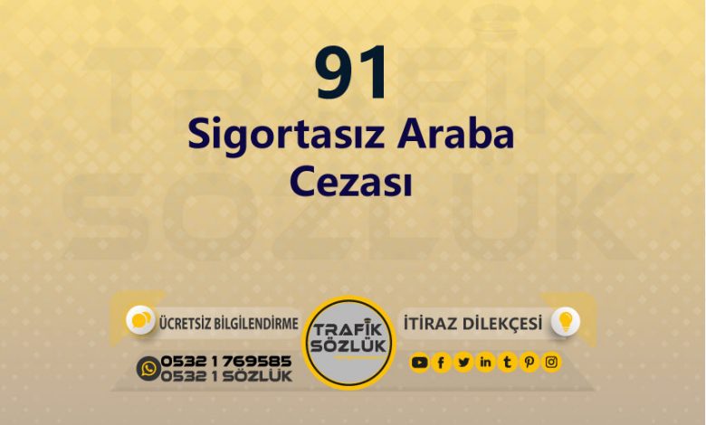 Sigortasız Araba Cezası 2025 karayolları trafik kanunu 91 trafik ceza maddesi sigortasız araba olarak tanımlanır