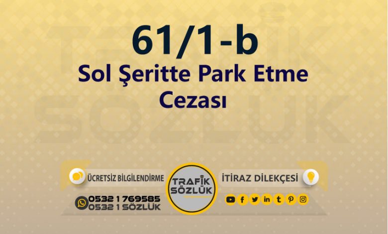 Sol Şeritte Park Etme Cezası 2025 karayolları trafik kanunu 61/1-b trafik ceza maddesi sol şeritte park etme olarak tanımlanır