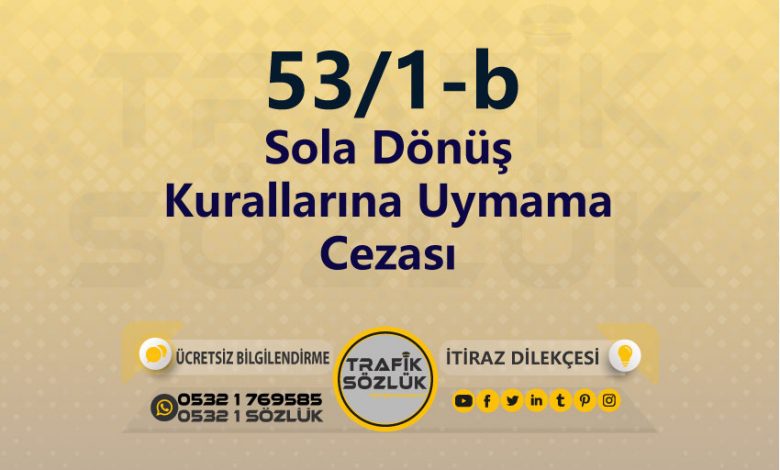 karayolları trafik kanunu 53/1-b trafik ceza maddesi sola dönüş kurallarına uymama olarak tanımlanır