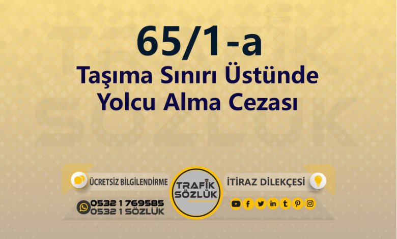 Taşıma Sınırı Üstünde Yolcu Alma Cezası 2023 karayolları trafik kanunu 65/1-a trafik ceza maddesi taşıma sınırı üstünde yolcu alma olarak tanımlanır
