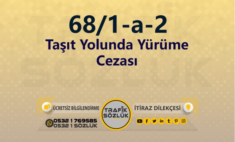 karayolları trafik kanunu 68/1-a-2 trafik ceza maddesi taşıt yolunda yürüme olarak tanımlanır