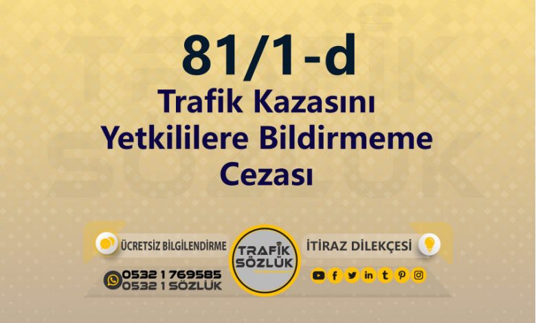 karayolları trafik kanunu 81/1-d trafik ceza maddesi trafik kazasını yetkililere bildirmeme olarak tanımlanır