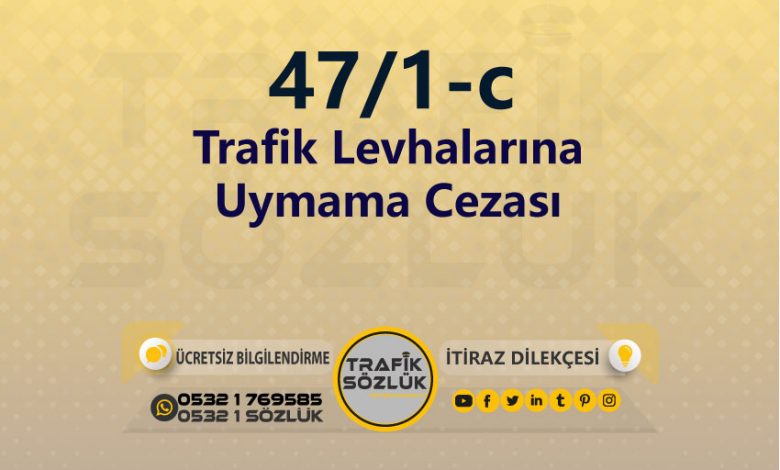 karayolları trafik kanunu 47/1-c trafik ceza maddesi trafik levhalarına uymama olarak tanımlanır