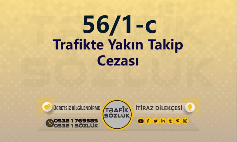 karayolları trafik kanunu 56/1-c trafik ceza maddesi trafikte yakın takip olarak tanımlanır