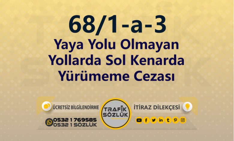 karayolları trafik kanunu 68/1-a-3 trafik ceza maddesi yaya yolu olmayan yollarda sol kenarda yürümeme olarak tanımlanır