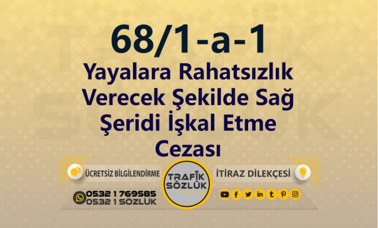 karayolları trafik kanunu 68/1-a-1 trafik ceza maddesi yayalara rahatsızlık verecek şekilde sağ şeridi işkal etme olarak tanımlanır