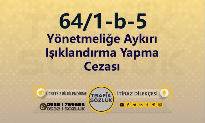 karayolları trafik kanunu 64/1-b-5 trafik ceza maddesi yönetmeliğe aykırı ışıklandırma yapma olarak tanımlanır