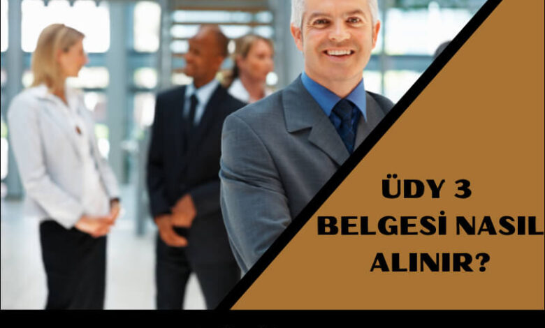 ÜDY 3 Belgesi Nasıl Alınır? 2025 ÜDY 3 Belgesi ÜDY 3 Belgesi Nasıl Alınır?